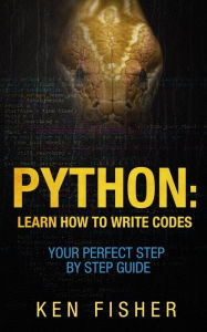 Title: Python: Learn How to Write codes-Your Perfect Step-by-Step Guide, Author: Ken Fisher