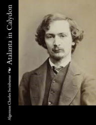 Title: Atalanta in Calydon, Author: Algernon Charles Swinburne