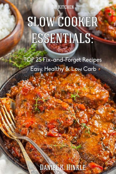 Slow Cooker Essentials: TOP 25 Fix-and-ForgetRecipes(Easy, Low Carb, Healthy) n