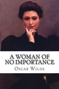 Title: A Woman of No Importance, Author: Oscar Wilde