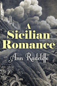 Title: A Sicilian Romance, Author: Ann Ward Radcliffe