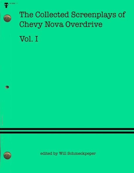 The Collected Screenplays of Chevy Nova Overdrive: Vol. I