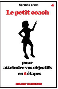 Title: Le petit coach pour atteindre vos objectifs en 8 ï¿½tapes, Author: Caroline Braun