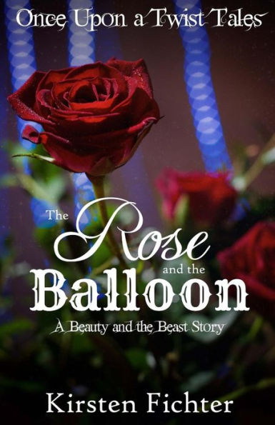 The Rose and the Balloon: A Beauty and the Beast Story