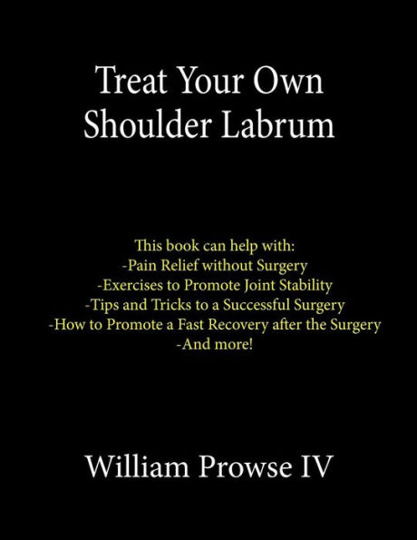 Treat Your Own Shoulder Labrum: How to Achieve Pain Relief Today and the Ultimate Guide to a Successful Surgery