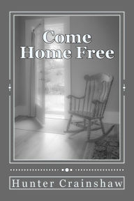 Title: Come Home Free, Author: Hunter Crainshaw