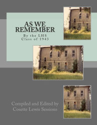 Title: AS WE REMEMBER by the LAFAYETTE HIGH SCHOOL CLASS OF 1943, Author: Cosette Lewis Sessions