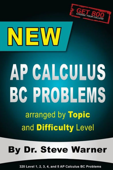 New AP Calculus BC Problems arranged by Topic and Difficulty Level: 160 Test Questions with Solutions, 160 Additional Questions with Answers for the Revised BC Exam May 2017