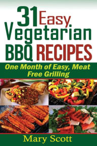 Title: 31 Easy Vegetarian BBQ Recipes: One Month of Easy, Meat Free Grilling, Author: Eilene L Senter