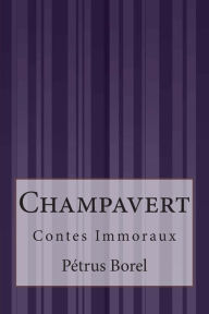 Title: Champavert: Contes Immoraux, Author: Petrus Borel