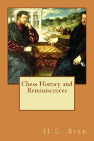 Title: Chess History and Reminiscences, Author: H E Bird