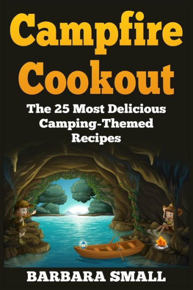 Campfire Cookout: The 25 Most Delicious Camping-Themed Recipes