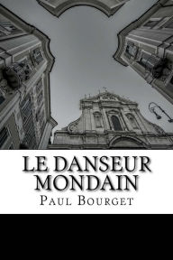 Title: Le Danseur Mondain, Author: Paul Bourget