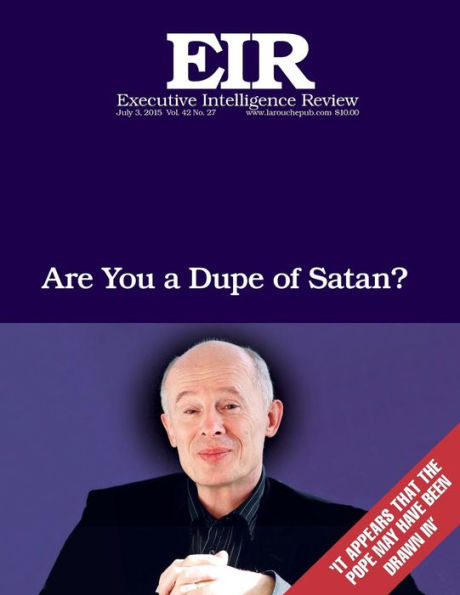 Are You a Dupe Of Satan?: Executive Intelligence Review; Volume 42, Issue 27