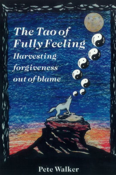 The Tao of Fully Feeling: Harvesting Forgiveness out Blame