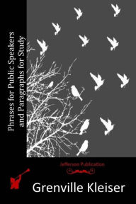 Title: Phrases for Public Speakers and Paragraphs for Study, Author: Grenville Kleiser