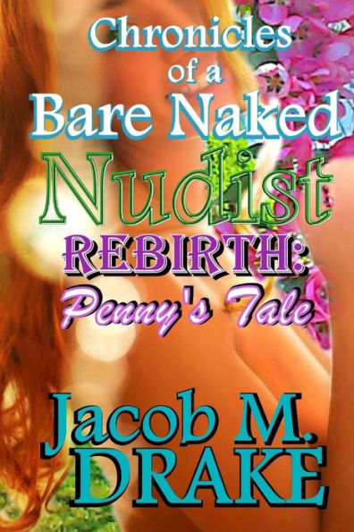 Chronicles of a Bare Naked Nudist, REBIRTH: Penny's Tale