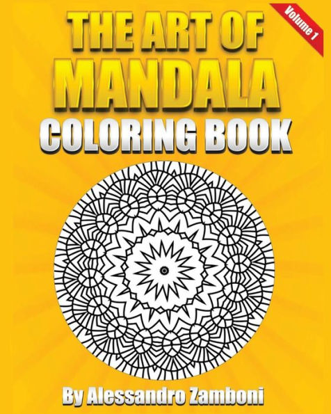 The Art of Mandala Coloring Book Volume 1: 50 Wonderful Mandalas to Color Alone or with Friends!