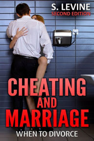 Title: Cheating and Marriage: When To Divorce, Author: S Levine