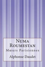 Title: Numa Roumestan: Moeurs Parisiennes, Author: Alphonse Daudet