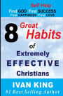 Self Help: 8 Great Habits of Extremely Effective Christians [Self Help Books]