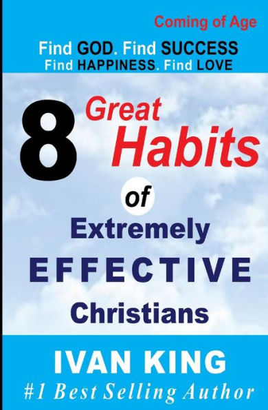 Coming of Age: 8 Great Habits Extremely Effective Christians [Coming Age Books]