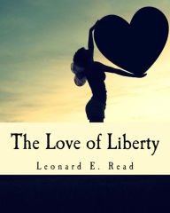Title: The Love of Liberty (Large Print Edition), Author: Leonard E Read