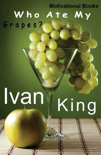 Motivational Books: Who Ate My Grapes? [Motivational]
