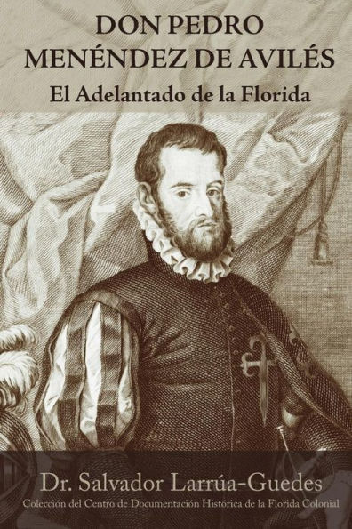 Don Pedro Menéndez de Avilés: El Adelantado de la Florida