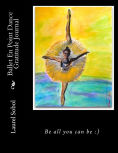 Title: Ballet En Point Dance Gratitude Journal, Author: Laurel Marie Sobol