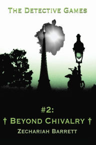 Title: The Detective Games - #2: Beyond Chivalry, Author: Zechariah Barrett