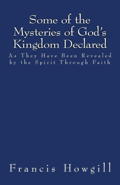 Some of the Mysteries of God's Kingdom Declared