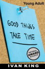 Young Adult: Good Things Take Time [Young Adult Books]