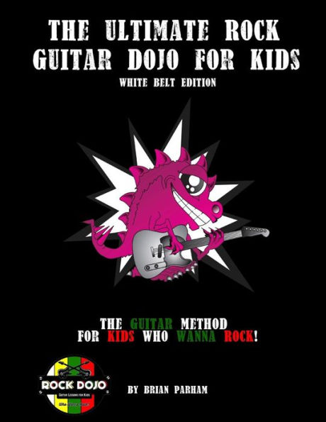 The Ultimate Rock Guitar Dojo for Kids: White Belt Edition