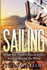 Title: Sailing: What to Know Before Sailing around the World - 2nd Edition, Author: Peter Williams