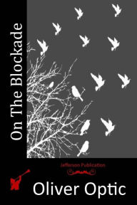 Title: On The Blockade, Author: Oliver Optic