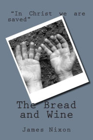 Title: The Bread and Wine, Author: James Harrison Nixon