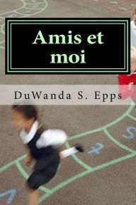 Title: Amis et moi: Friends & Me, Author: Duwanda S Epps