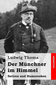 Title: Der Münchner im Himmel: Satiren und Humoresken, Author: Ludwig Thoma