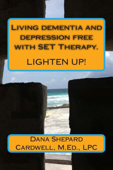 Living dementia and depression free with SET Therapy.: Lighten Up!