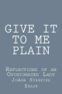 Give It to Me Plain: Reflections of an Opinionated Lady