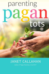 Title: Parenting Pagan Tots, Author: Janet Callahan