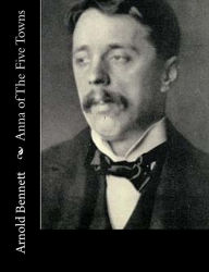 Title: Anna of The Five Towns, Author: Arnold Bennett