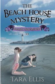 Title: The Beach House Mystery: Samantha Wolf Mysteries Series #3, Author: Tara Ellis