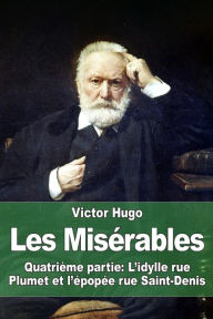 Title: Les Misï¿½rables: Quatriï¿½me partie: L'idylle rue Plumet et l'ï¿½popï¿½e rue Saint-Denis, Author: Victor Hugo