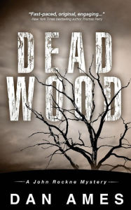 Title: Dead Wood: A John Rockne Mystery, Author: Dan Ames
