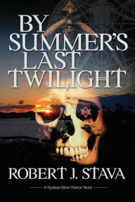 Title: By Summer's Last Twilight, Author: Robert J Stava
