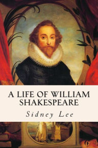 Title: A Life of William Shakespeare, Author: Sidney Lee Sir
