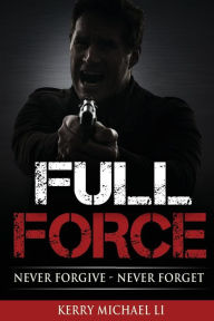 Title: Full Force: Never Forgive - Never Forget, Author: Kerry Michael Li