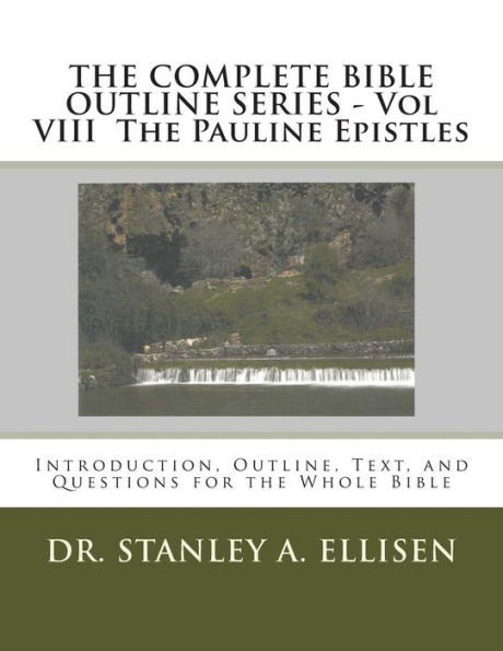 THE COMPLETE BIBLE OUTLINE SERIES - Vol VIII The Pauline Epistles: Introduction, Outline, Text, and Questions for the Whole Bible